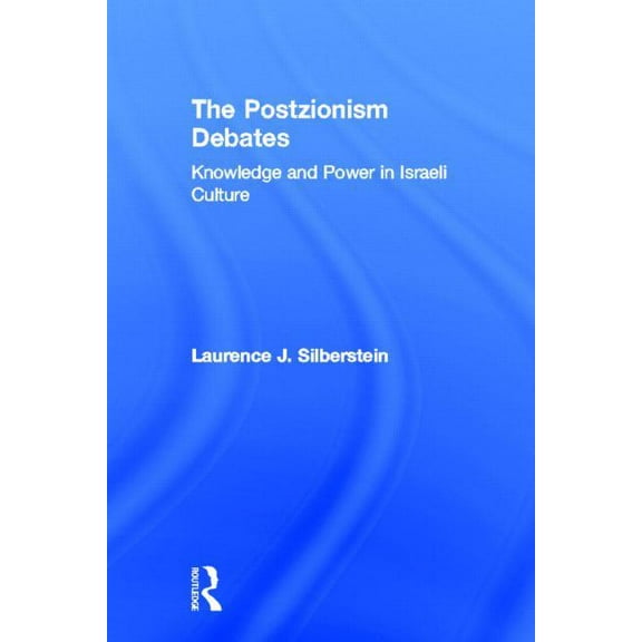 The Postzionism Debates: Knowledge and Power in Israeli Culture, (Hardcover)