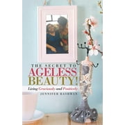 The Secret to Ageless Beauty! : Living Graciously and Positively (Paperback)