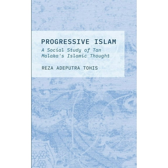 Progressive Islam: A Social Study of Tan Malaka's Islamic Thought, (Hardcover)