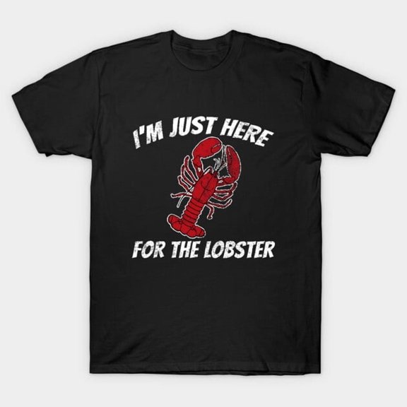 I'm Just Here For The Lobster Funny Foodie Seafood Design, H24983 T-Shirt, for Men and Women, Up to Size 5XL