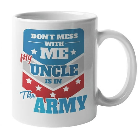 

Don t Mess With Me My Uncle Is In The Army Funny Coffee & Tea Mug For A Proud Army Nephew Niece Son Brother Sister Son-In-Law Daughter-In-Law Men And Women (11oz)