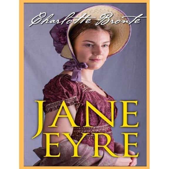 Jane Eyre, The Original 1847 Edition (A Classic Illustrated Novel of Charlotte Bronte)
