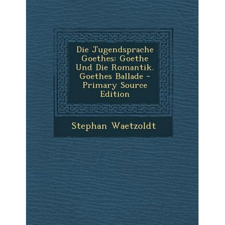 Die Jugendsprache Goethes Goethe Und Die Romantik Goethes Ballade German Edition - 