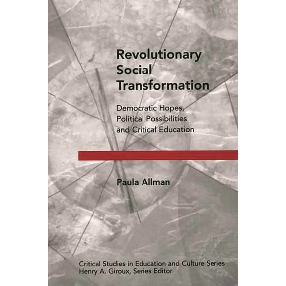 Critical Studies in Education and Cultur Revolutionary Social Transformation: Democratic Hopes, Political Possibilities and Critical Education, (Paperback)