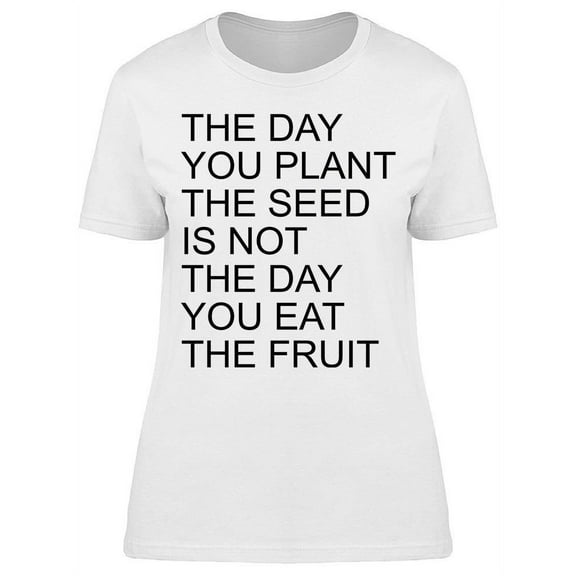 The Day You Plant The Seed Women's T-shirt