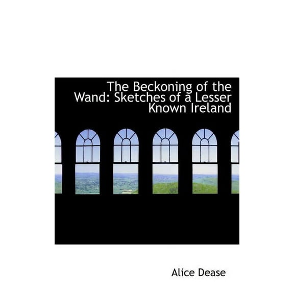 The Beckoning of the Wand: Sketches of a Lesser Known Ireland Hardcover