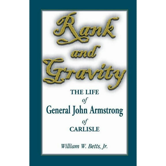 Rank and Gravity, The Life of General John Armstrong of Carlisle