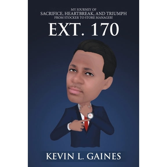 Pre-Owned Ext. 170: My Journey of Sacrifice, Heartbreak, and Triumph from Stocker to Store Manager! (Paperback) 1663205620 9781663205629