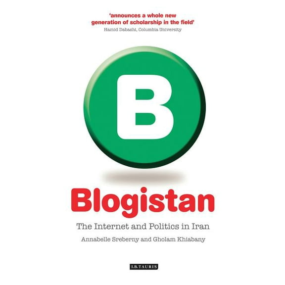 International Library of Iranian Studies Blogistan: The Internet and Politics in Iran, (Paperback)