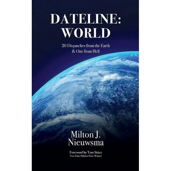 Dateline World-20 Dispatches from the Earth & One from Hell, (Hardcover)