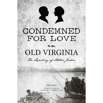 True Crime: Condemned for Love in Old Virginia: The Lynching of Arthur Jordan (Paperback)