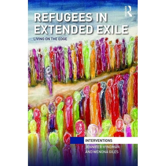 Interventions Refugees in Extended Exile: Living on the Edge, (Hardcover)