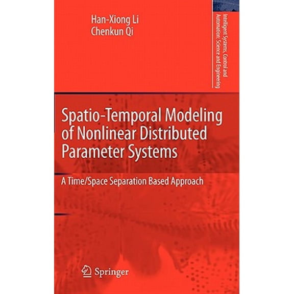Pre-Owned Intelligent Systems, Control and Automation: Science and Eng: Spatio-Temporal Modeling of Nonlinear Distributed Parameter Systems: A Time/Space Separation Based Approach (Hardcover)