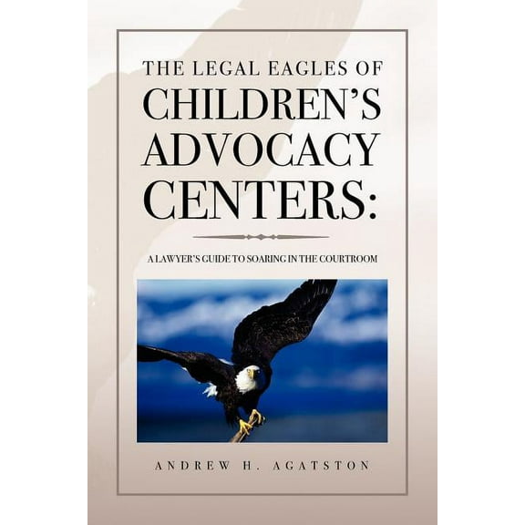 The Legal Eagles of Children's Advocacy Centers, (Paperback)