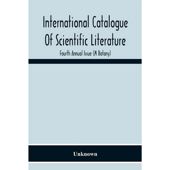 International Catalogue Of Scientific Literature; Fourth Annual Issue (M Botany), (Paperback)