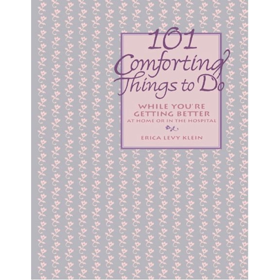101 Comforting Things to Do: While You're Getting Better at Home or in the Hospital, (Hardcover)