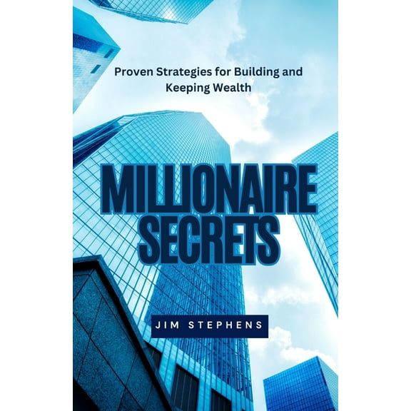 Millionaire Secrets: Proven Strategies for Building and Keeping Wealth, (Paperback)