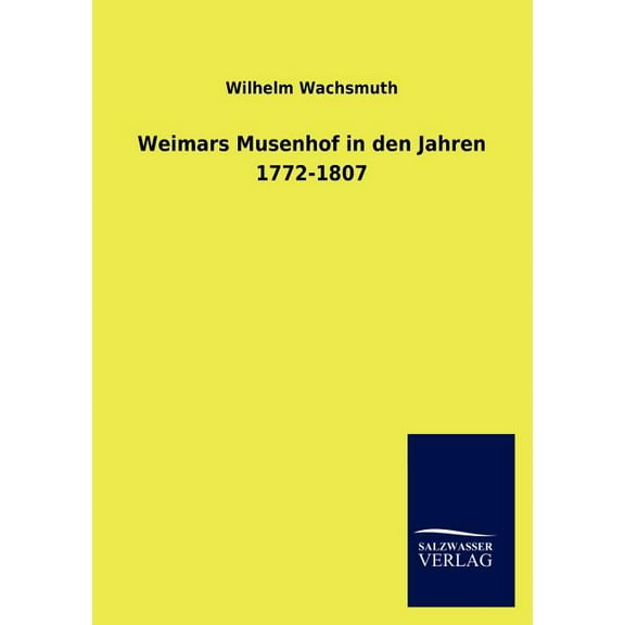 Weimars Musenhof in den Jahren 1772-1807 (Paperback)