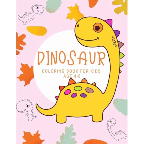 Dinosaur coloring bookfor kids age 4-8: First Big Books Dinosaurs coloring books for kids ages 4-8 years - Improve creat, (Paperback)