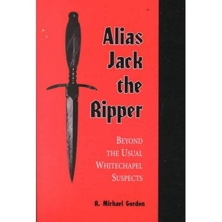 Alias Jack The Ripper Beyond The Usual Whitechapel Suspects Walmart Com