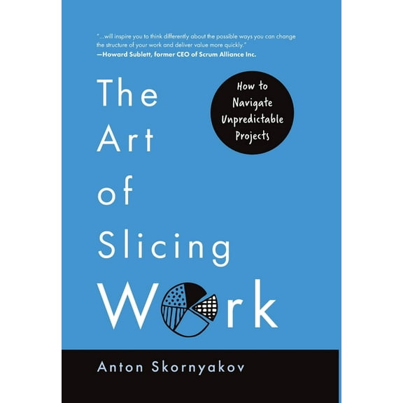 The Art of Slicing Work: How To Navigate Unpredictable Projects, (Hardcover)