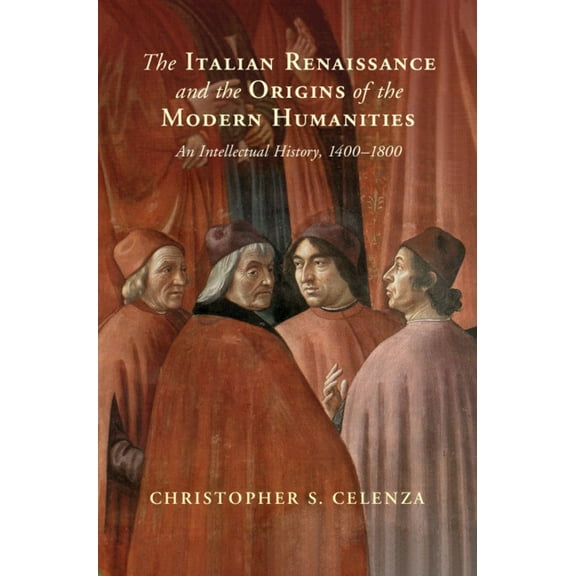 The Italian Renaissance and the Origins of the Modern Humanities, (Hardcover)