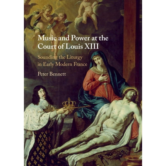 Music and Power at the Court of Louis XIII, (Hardcover)