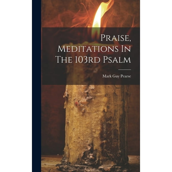 Praise, Meditations In The 103rd Psalm (Hardcover)