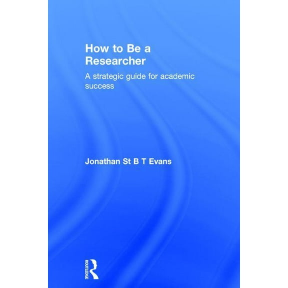 How to Be a Researcher: A strategic guide for academic success, (Hardcover)