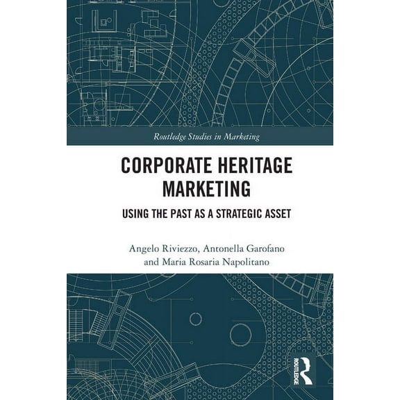 Routledge Studies in Marketing Corporate Heritage Marketing: Using the Past as a Strategic Asset, (Paperback)