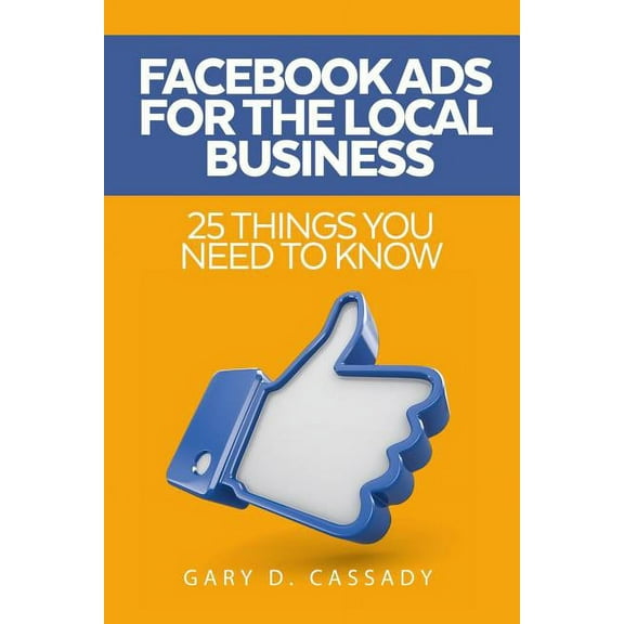 Facebook Ads: 25 Things You Need to Know, (Paperback)