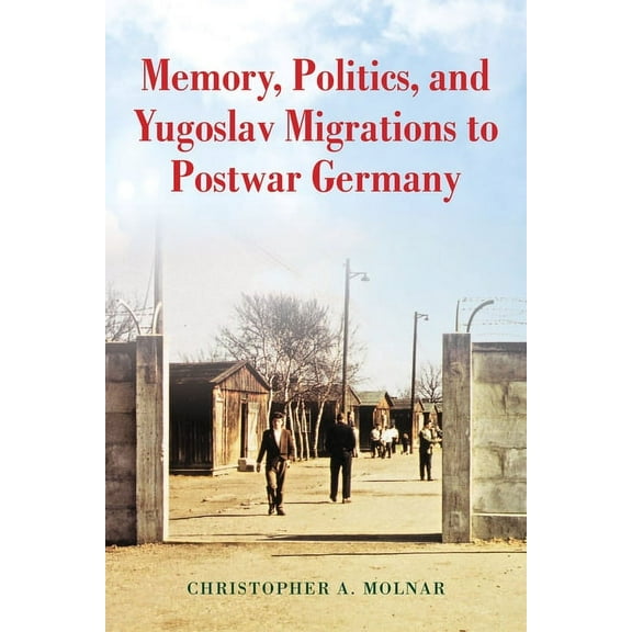 Memory, Politics, and Yugoslav Migrations to Postwar Germany, (Hardcover)