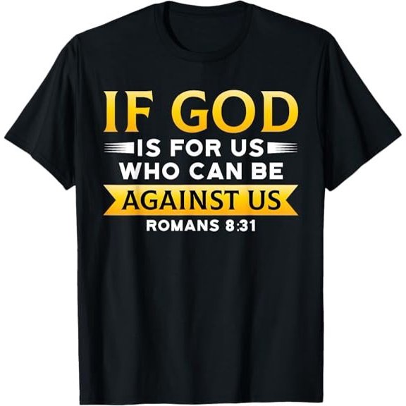 If God Is For Us Who Can Be Against Us Christian T-Shirt