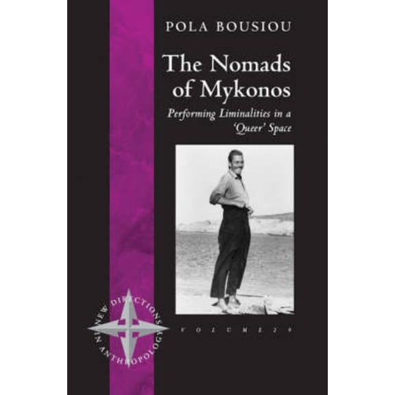 New Directions in Anthropology The Nomads of Mykonos: Performing Liminalities in a 'queer' Space, Book 29, (Hardcover)