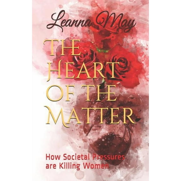 The Heart of the Matter : How Societal Pressures Are Killing Women (Paperback)