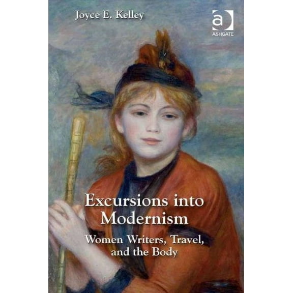Excursions into Modernism: Women Writers, Travel, and the Body (Hardcover)