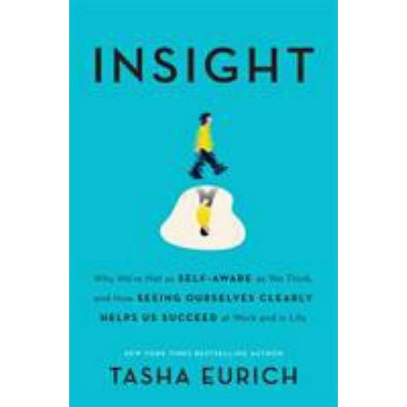 Pre-Owned Insight: Why We're Not as Self-Aware as We Think, and How Seeing Ourselves Clearly Helps Us Succeed at Work and in Life (Hardcover) 0451496817 9780451496812
