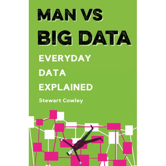 Pre-Owned Man Vs Big Data: Everyday Data Explained (Paperback) 1781316694 9781781316696