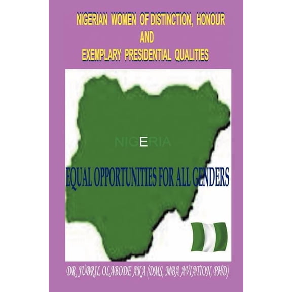 Nigerian Women of Distinction, Honour and Exemplary Presidential Qualities : Equal Opportunities for All Genders (White, Black or Coloured People) (Paperback)