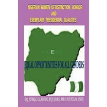Nigerian Women of Distinction, Honour and Exemplary Presidential Qualities : Equal Opportunities for All Genders (White, Black or Coloured People) (Paperback)