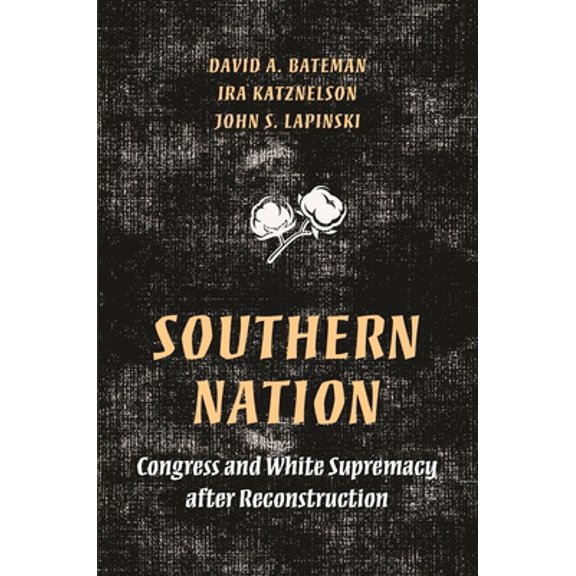 Pre-Owned Southern Nation: Congress and White Supremacy After Reconstruction (Hardcover) 0691126496 9780691126494