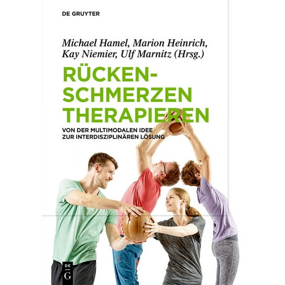 Rückenschmerzen Therapieren: Von Der Multimodalen Idee Zur Interdisziplinären Lösung, (Hardcover)