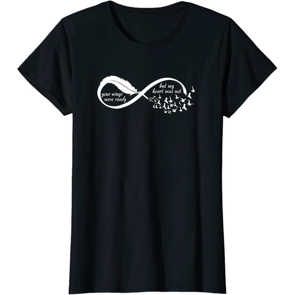 Your Wings Were Ready But My Heart Was Not Memorial Present T-Shirt