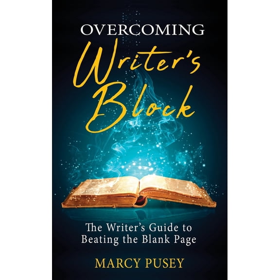 Overcoming Writer's Block: The Writer's Guide to Beating the Blank Page, (Hardcover)