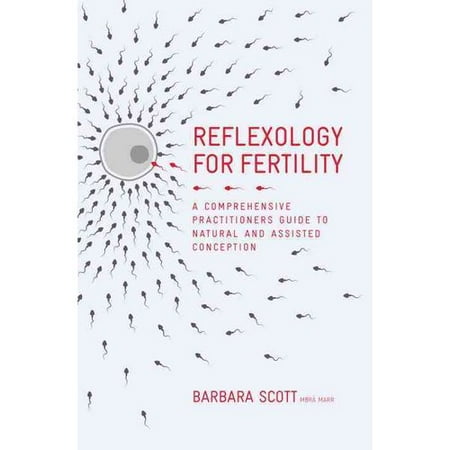 Réflexologie pour la fertilité: Guide du praticien de la conception naturelle et assistée