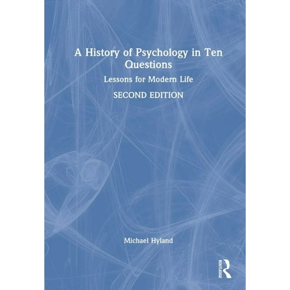 A History of Psychology in Ten Questions: Lessons for Modern Life, (Hardcover)
