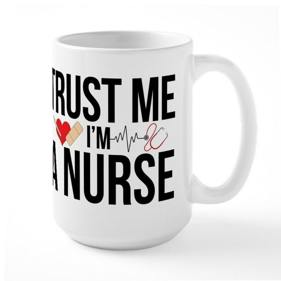 CafePress - Trust Me I'm A Nurse - 15 oz Ceramic Large White Novelty Mug