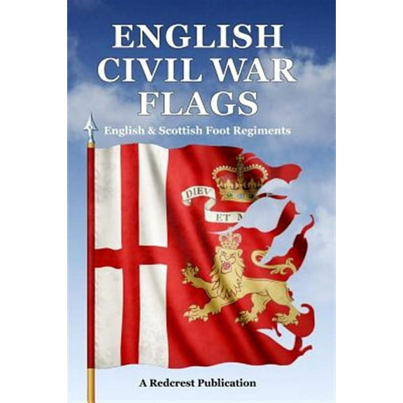 English Civil War Flags: English & Scottish Foot Regiments (Paperback) by Steve Archibald