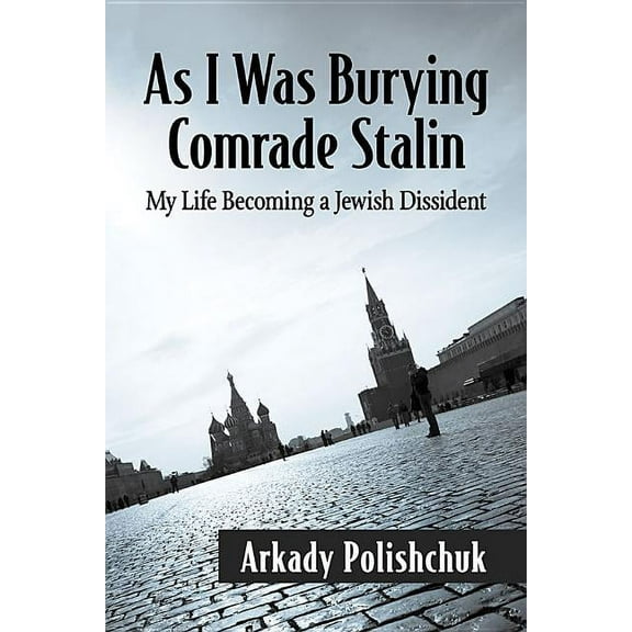 As I Was Burying Comrade Stalin: My Life Becoming a Jewish Dissident, (Paperback)