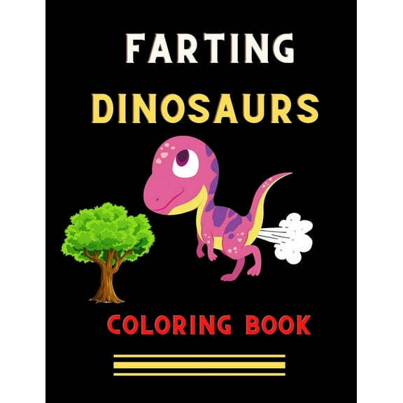 Farting dinosaurs coloring book: Funny & hilarious collection of dinosaurs: Coloring book for kids, toddlers, boys & gir, (Paperback)
